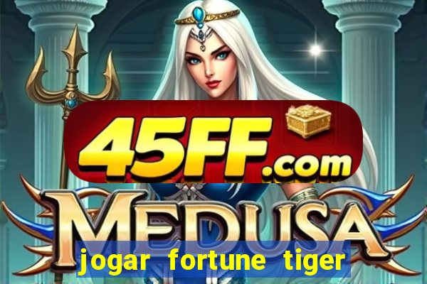 jogar fortune tiger de graca